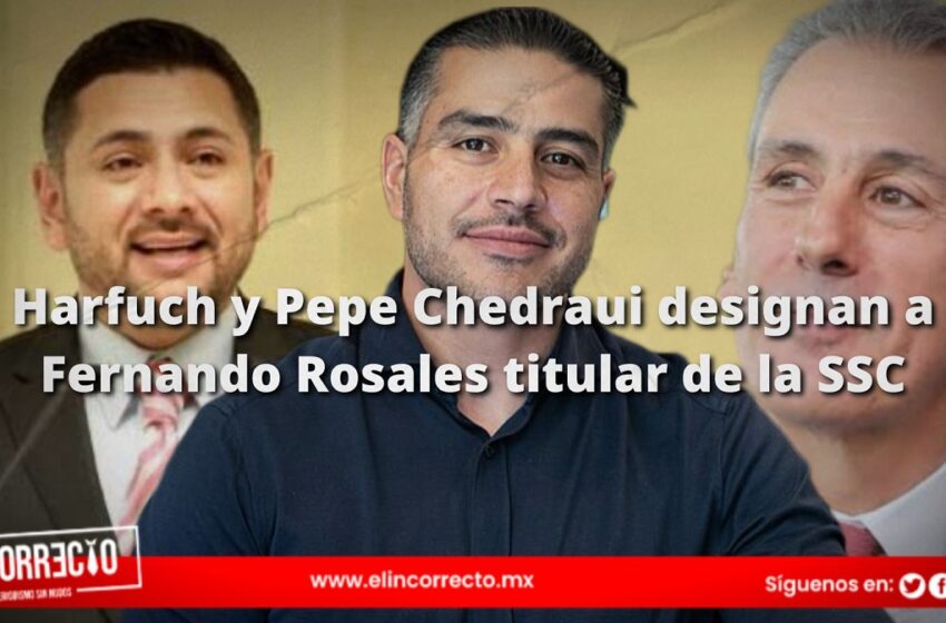  Harfuch y Pepe Chedraui designan a Fernando Rosales titular de la SSC
