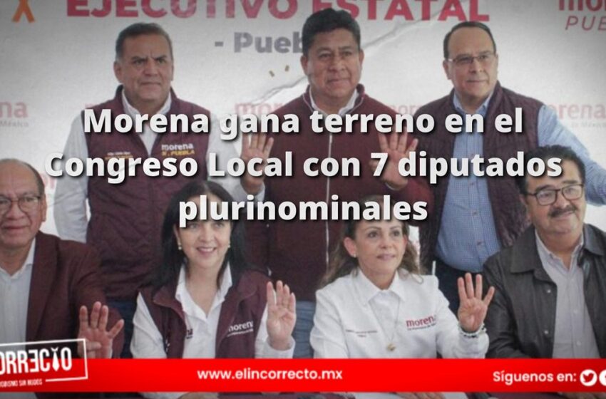  Morena gana terreno en el Congreso Local con 7 diputados plurinominales