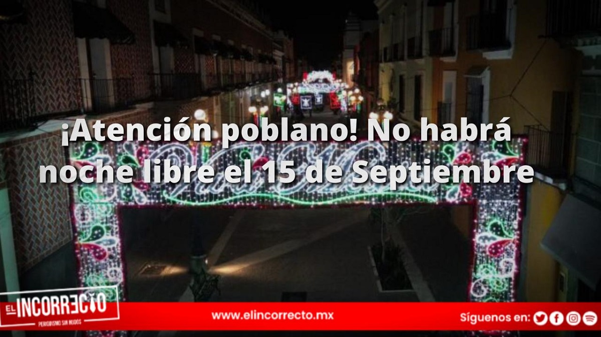 ¡Atención poblano! No habrá noche libre el 15 de Septiembre