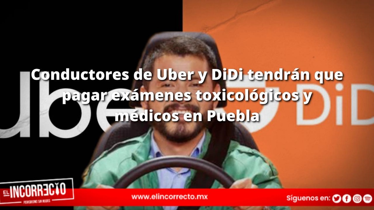Conductores de Uber y DiDi tendrán que pagar exámenes toxicológicos y médicos en Puebla