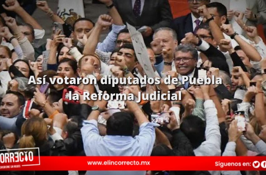  Así votaron los diputados federales de Puebla la reforma al Poder Judicial