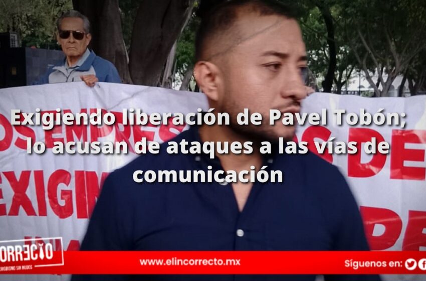  Comerciantes exigen la liberación de Pavel Tobón; lo acusan de ataques a las vías de comunicación