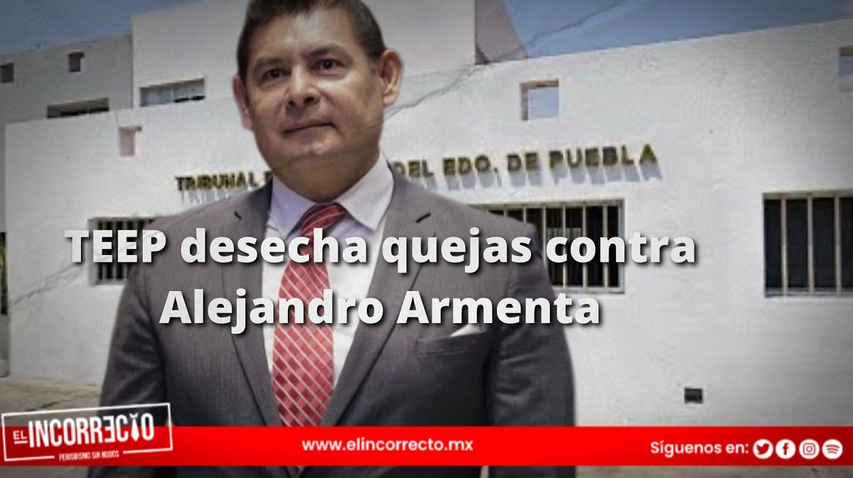 TEEP desecha quejas contra Alejandro Armenta por presuntos actos anticipados de campaña