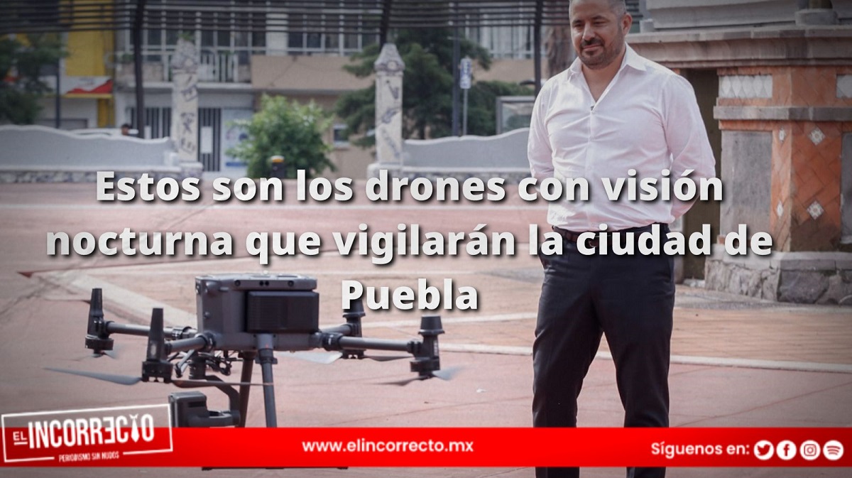 Estos son los drones con visión nocturna que vigilarán la ciudad de Puebla (+FOTOS)