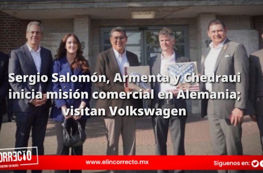  Sergio Salomón, Armenta y Chedraui inician misión comercial en Alemania; visitan Volkswagen
