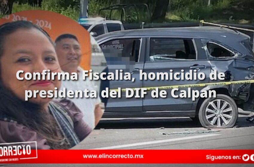  Confirma Fiscalía de Puebla homicidio de presidenta del DIF de Calpan