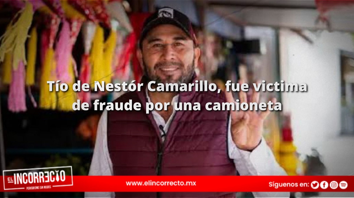 Tío de Néstor Camarillo fue víctima de fraude por una camioneta 