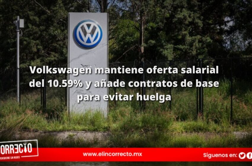  Volkswagen mantiene oferta salarial del 10.59% y añade contratos de base para evitar huelga