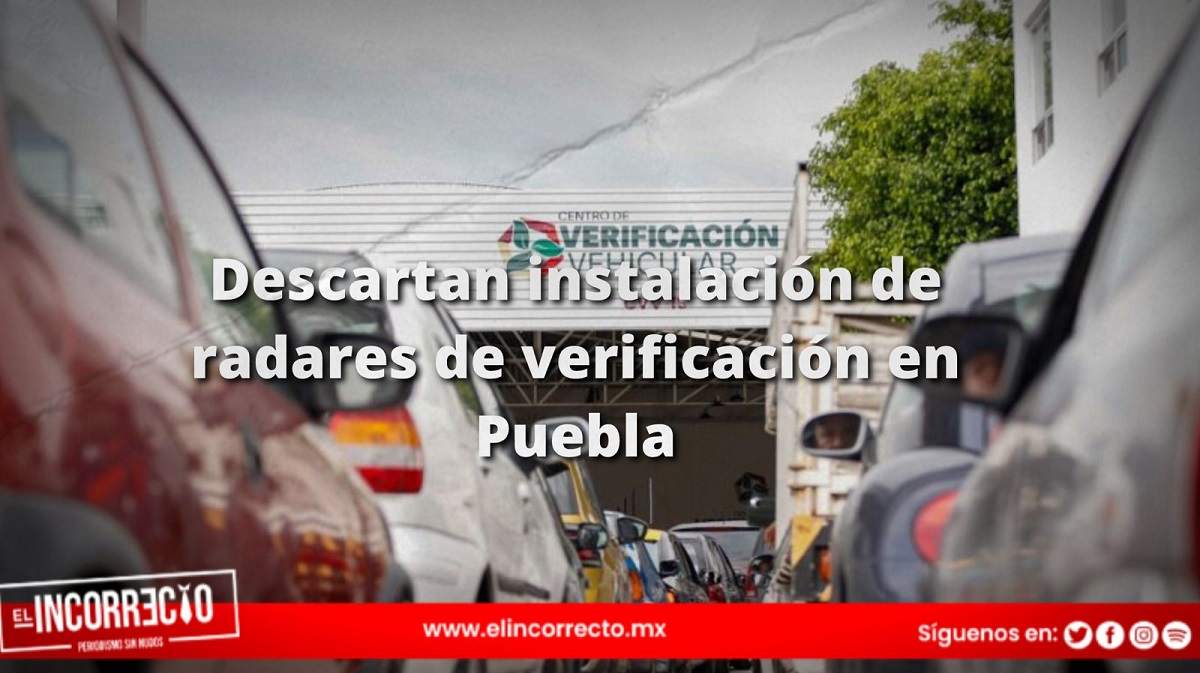 Descartan instalación de radares de verificación en Puebla