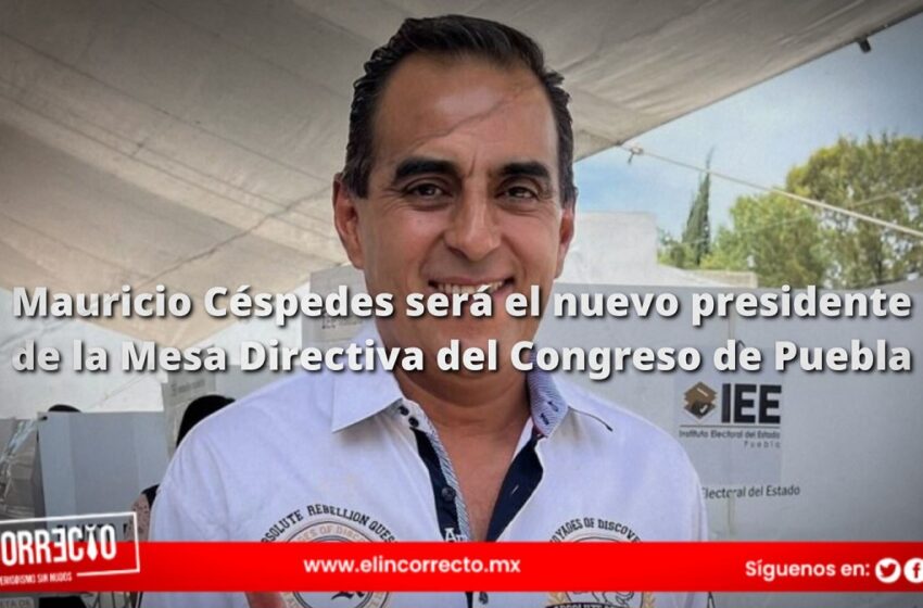  Mauricio Céspedes será el nuevo presidente de la Mesa Directiva del Congreso de Puebla