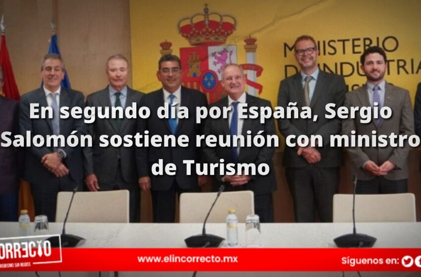  En segundo día por España, Sergio Salomón sostiene reunión con ministro de Turismo