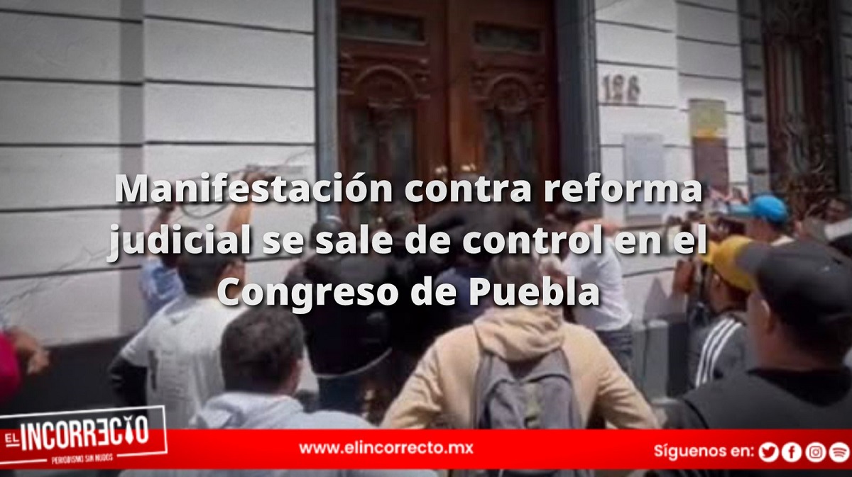 Manifestación contra reforma judicial se sale de control en el Congreso de Puebla