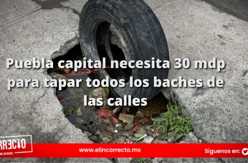  Puebla capital necesita 30 mdp para tapar todos los baches de las calles