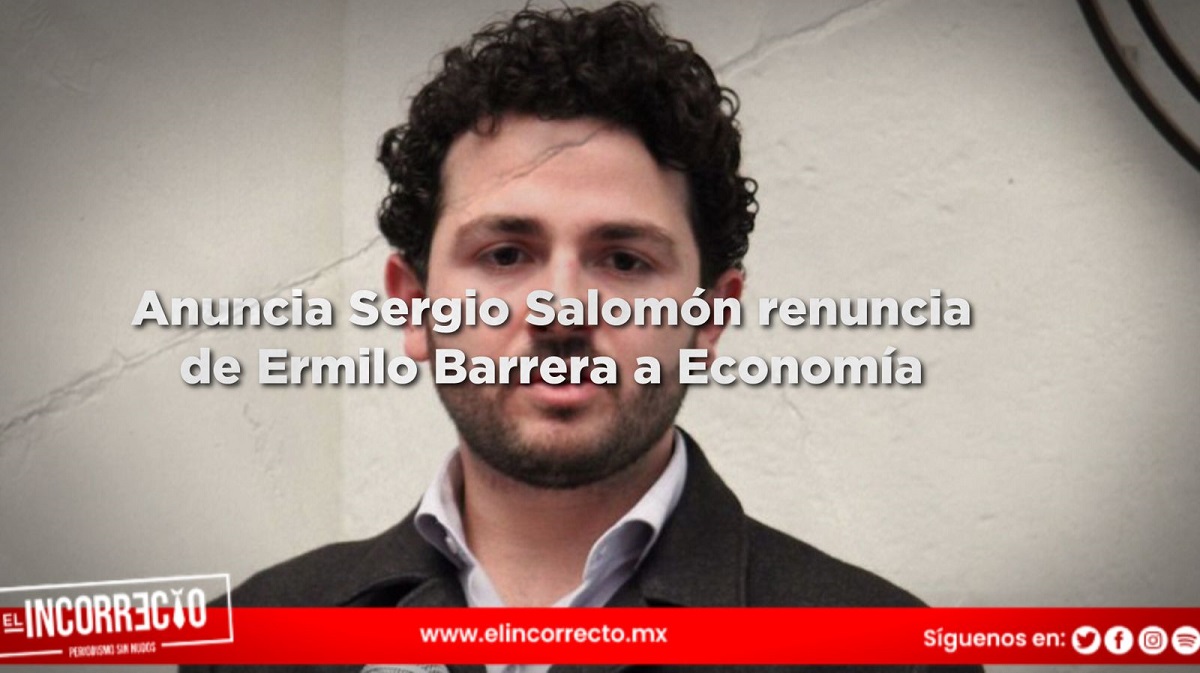 Anuncia Sergio Salomón renuncia de Ermilo Barrera a Economía
