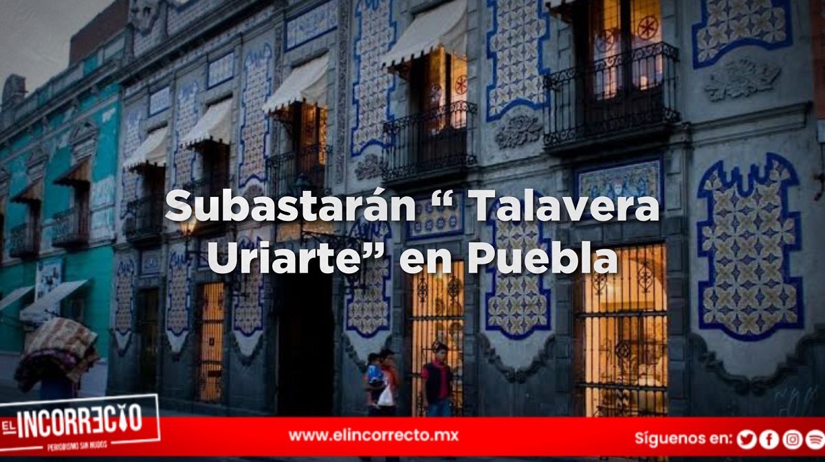 Subastarán la Casona de Talavera Uriarte en Puebla desde 21 mdp