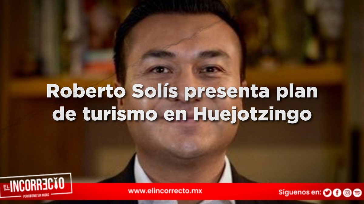 Roberto Solís presenta plan para detonar el turismo en Huejotzingo