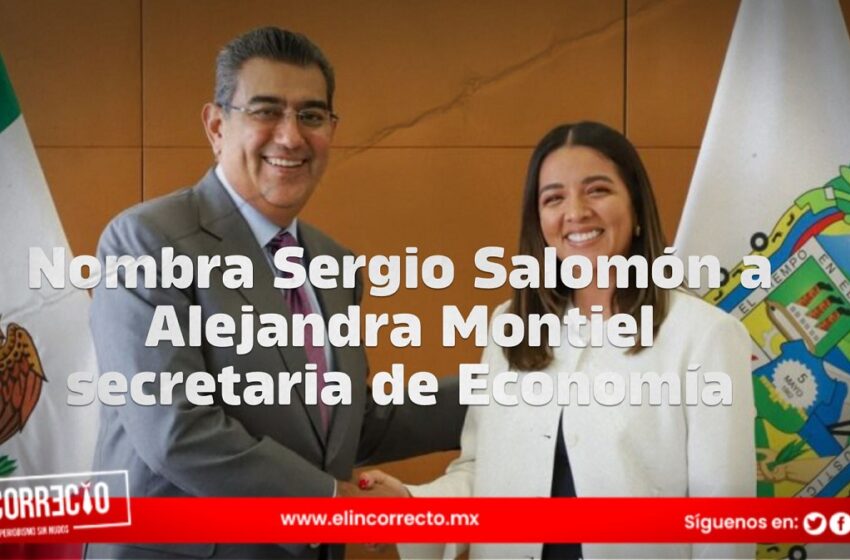  Nombra Sergio Salomón a Alejandra Montiel secretaria de Economía 