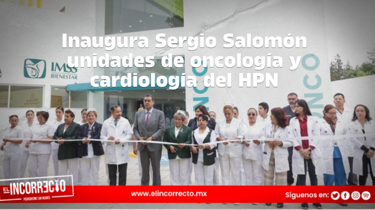 Inaugura Sergio Salomón unidades de oncología y cardiología del HPN; costaron 946.9 mdp