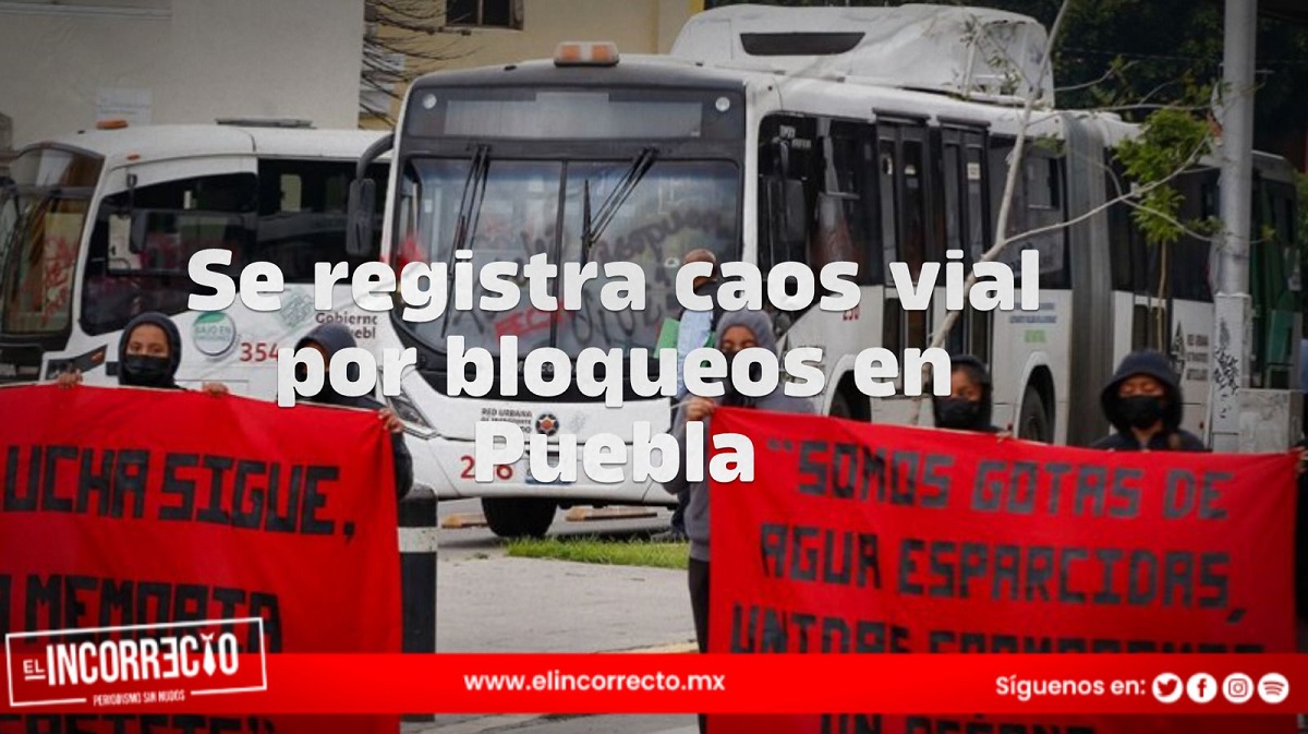 Se registra caos vial por bloqueos en Puebla; gobernador llama a resolver el conflicto