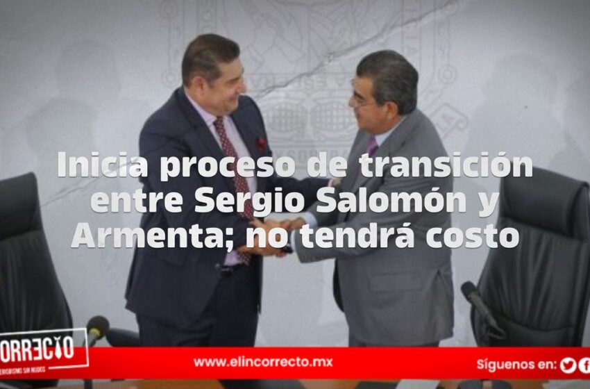  Inicia proceso de transición entre Sergio Salomón y Armenta; no tendrá costo