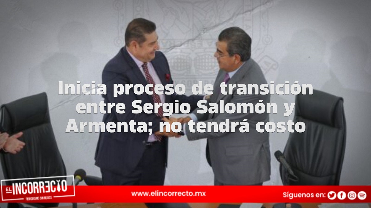 Inicia proceso de transición entre Sergio Salomón y Armenta; no tendrá costo