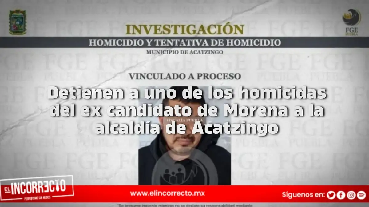 Detienen a uno de los homicidas del ex candidato de Morena a la alcaldía de Acatzingo