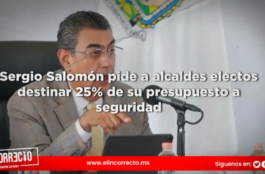  Sergio Salomón pide a alcaldes electos destinar 25% de su presupuesto a seguridad