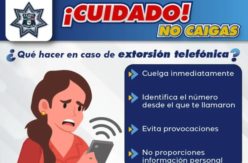  Emite policía de San Andrés Cholula recomendaciones para prevenir extorsión telefónica