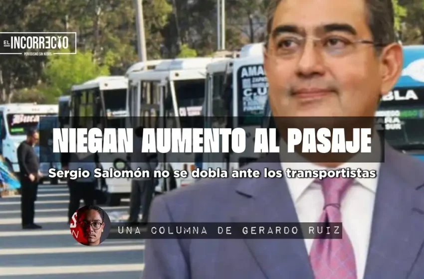  Niegan aumento al pasaje: Sergio Salomón no se dobla ante los transportistas