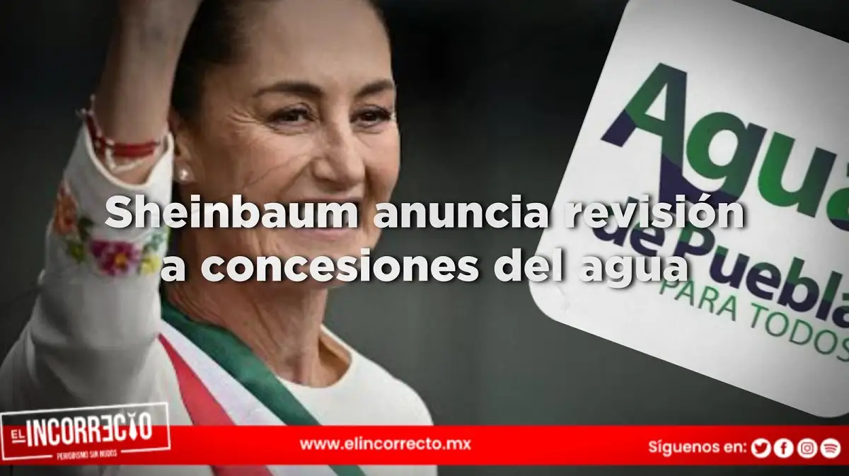 ¿En la mira Agua de Puebla? Claudia Sheinbaum anuncia revisión a las concesiones