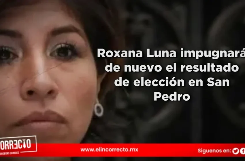  Roxana Luna se juega su última carta; impugna triunfo de Tonantzin Fernández en la Sala Superior del TEPJF