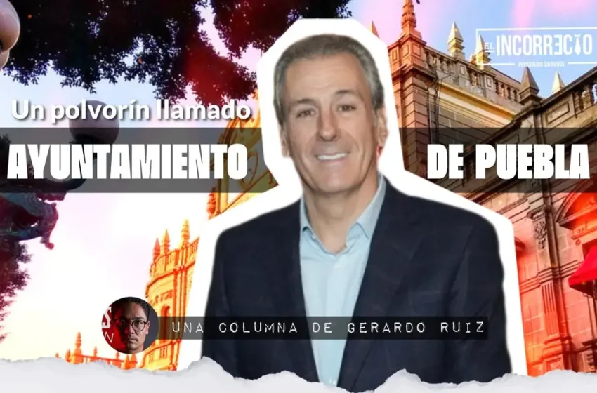  Un polvorín llamado Ayuntamiento de Puebla