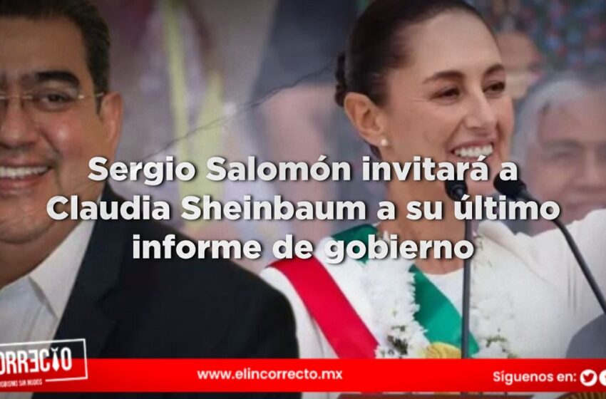  Sergio Salomón invitará a Claudia Sheinbaum a su último informe de gobierno 