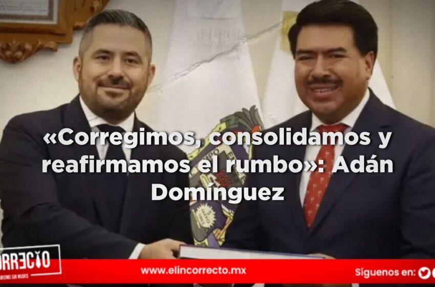  «Corregimos, consolidamos y reafirmamos el rumbo»: Adán Domínguez en el último informe