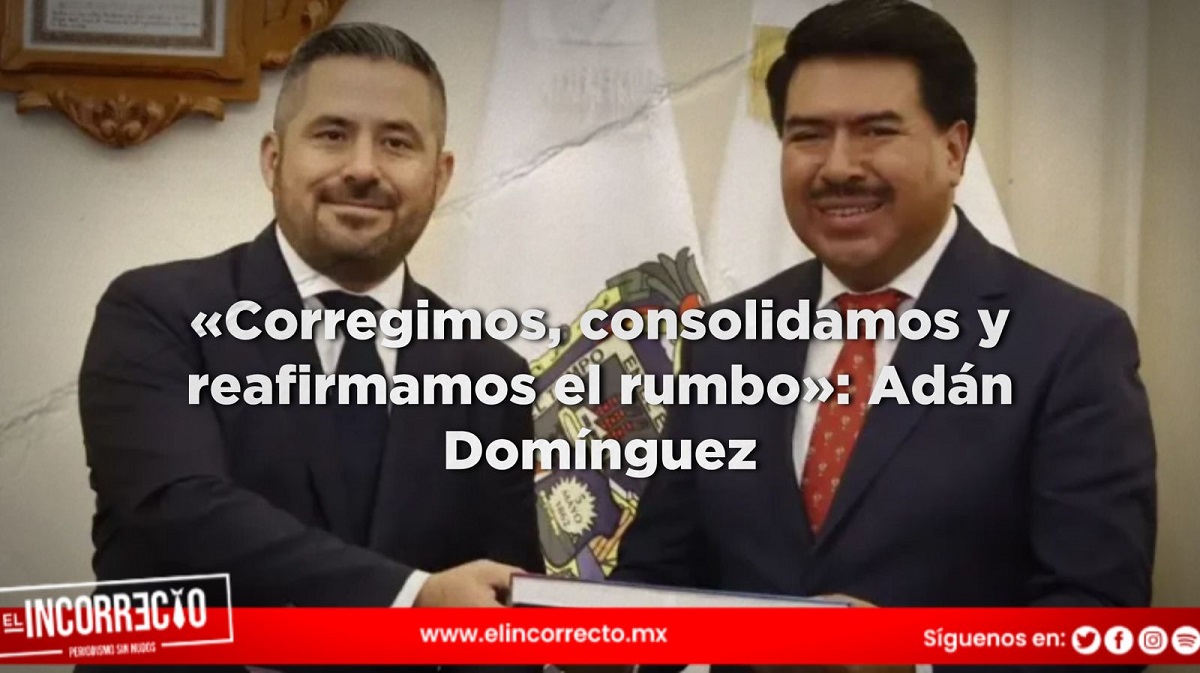 «Corregimos, consolidamos y reafirmamos el rumbo»: Adán Domínguez en el último informe