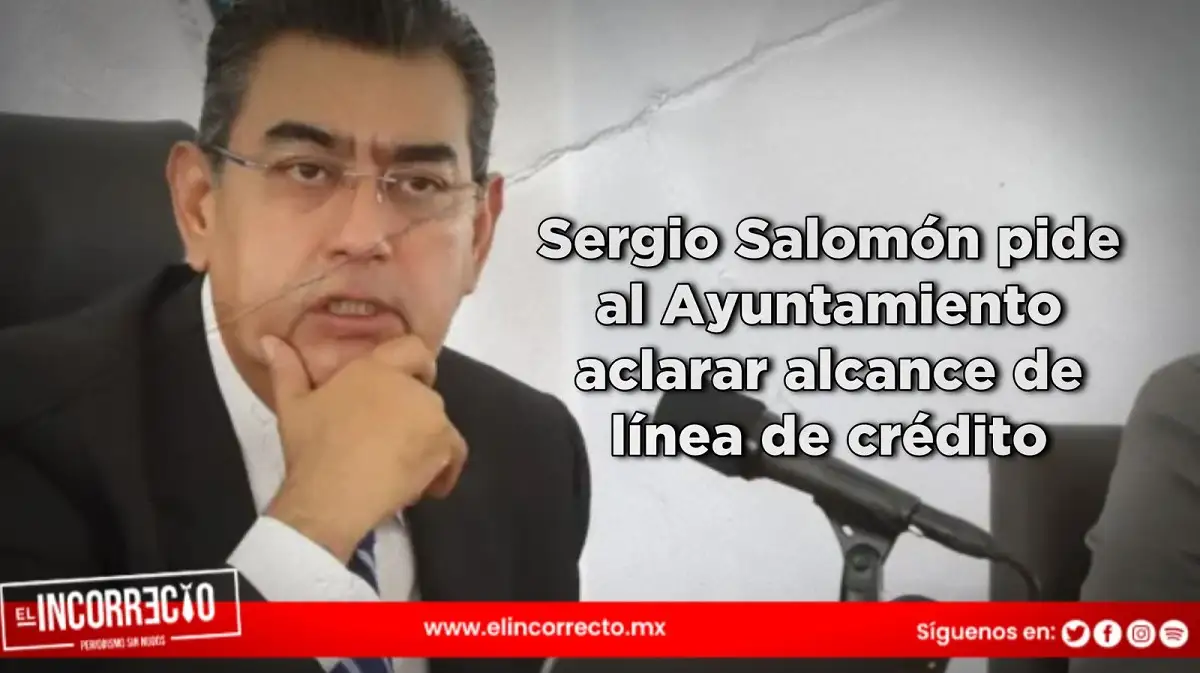 Sergio Salomón pide al Ayuntamiento aclarar alcance de línea de crédito