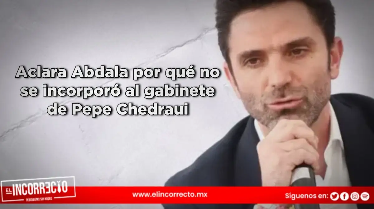 Aclara Abdala por qué no se incorporó al gabinete de Pepe Chedraui