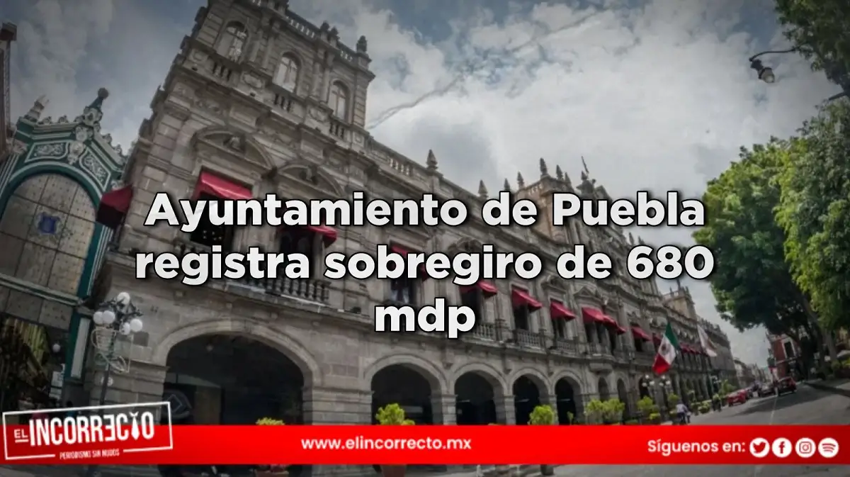 Ayuntamiento de Puebla registra sobregiro de 680 mdp; intentó comprometer recursos de la siguiente gestión