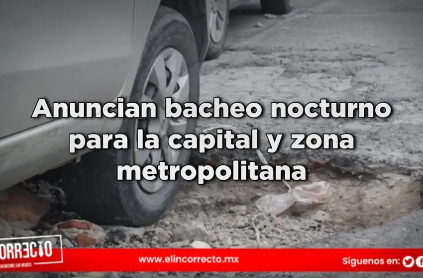  Anuncian bacheo nocturno para la capital y zona metropolitana de Puebla