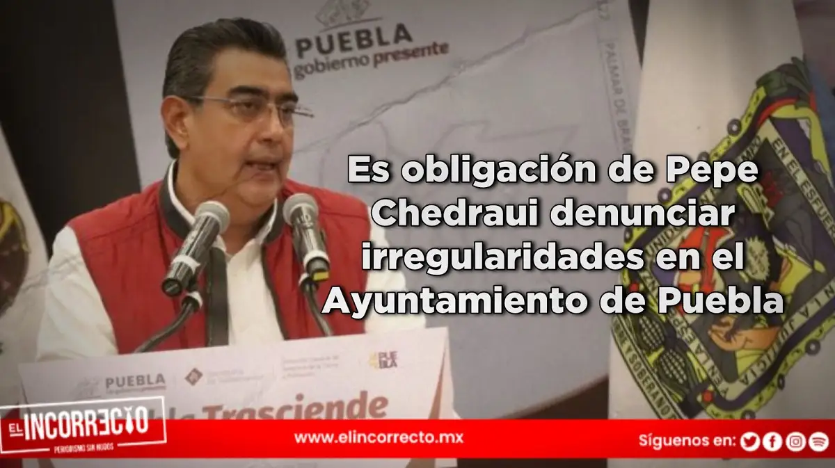 Es obligación de Pepe Chedraui denunciar irregularidades en el Ayuntamiento de Puebla: Sergio Salomón