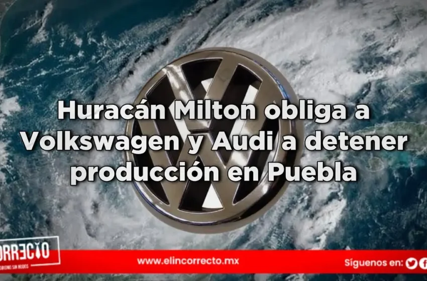  Huracán Milton obliga a Volkswagen y Audi a detener producción en Puebla por falta de insumos