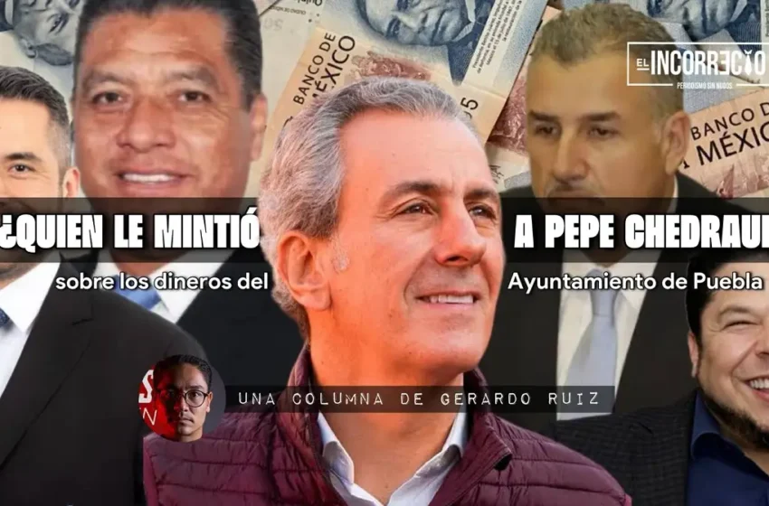  ¿Quién le mintió a Pepe Chedraui sobre los dineros del Ayuntamiento de Puebla?