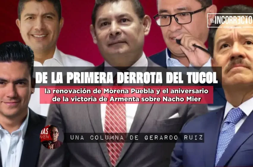  De la primera derrota del TUCOL, la renovación de Morena Puebla y el aniversario de la victoria de Armenta sobre Nacho Mier