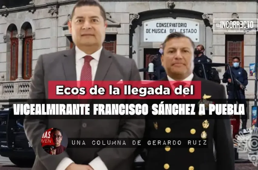  Ecos de la llegada del vicealmirante Francisco Sánchez a Puebla