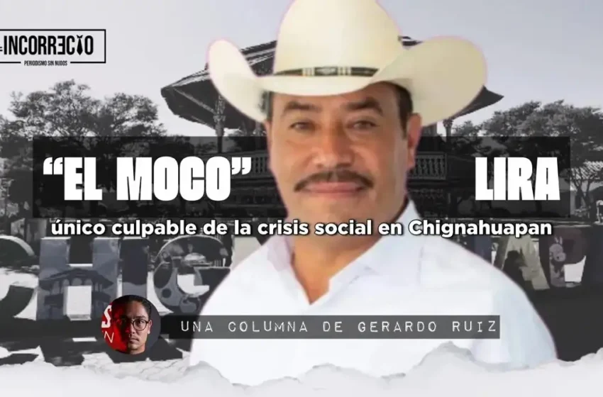  “El Moco” Lira: único culpable de la crisis social en Chignahuapan