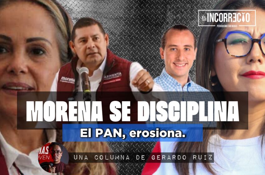  Morena se disciplina y el PAN, erosiona