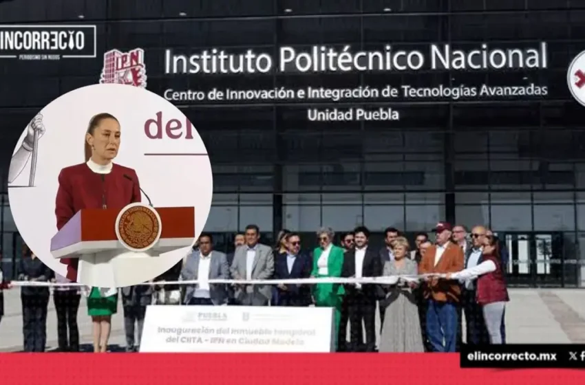  Claudia Sheinbaum inaugurará nuevo campus del IPN en Puebla el 11 de diciembre
