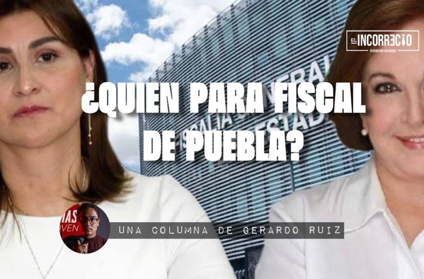  ¿Quién para fiscal de Puebla?