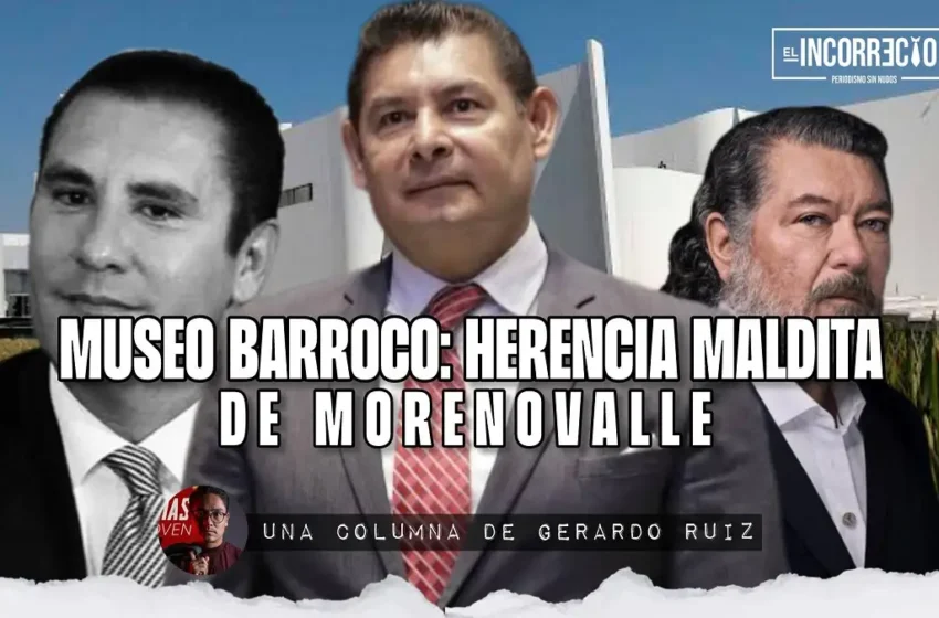  Museo Barroco: herencia maldita de Moreno Valle