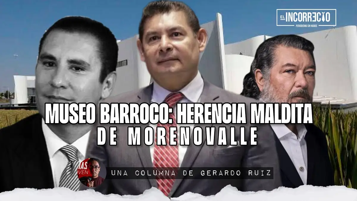 Museo Barroco herencia maldita de Moreno Valle